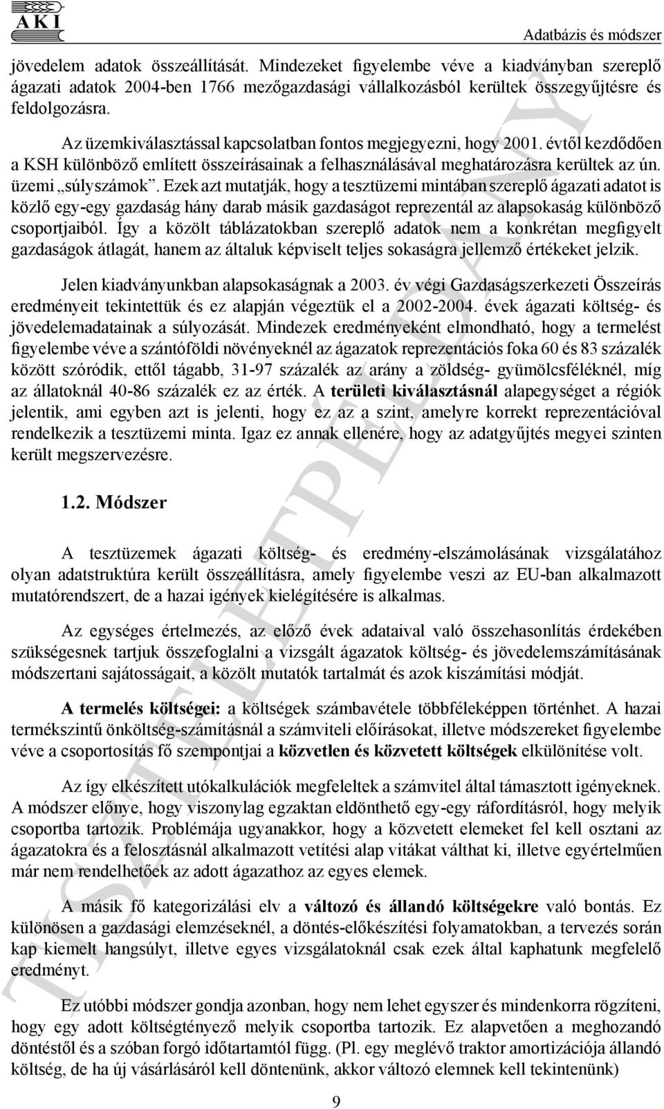 Az üzemkiválasztással kapcsolatban fontos megjegyezni, hogy 2001. évtől kezdődően a KSH különböző említett összeírásainak a felhasználásával meghatározásra kerültek az ún. üzemi súlyszámok.