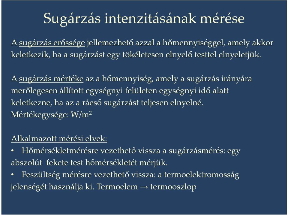 A sugárzás mértéke az a hőmennyiség, amely a sugárzás irányára merőlegesen állított egységnyi felületen egységnyi idő alatt keletkezne, ha az a ráeső