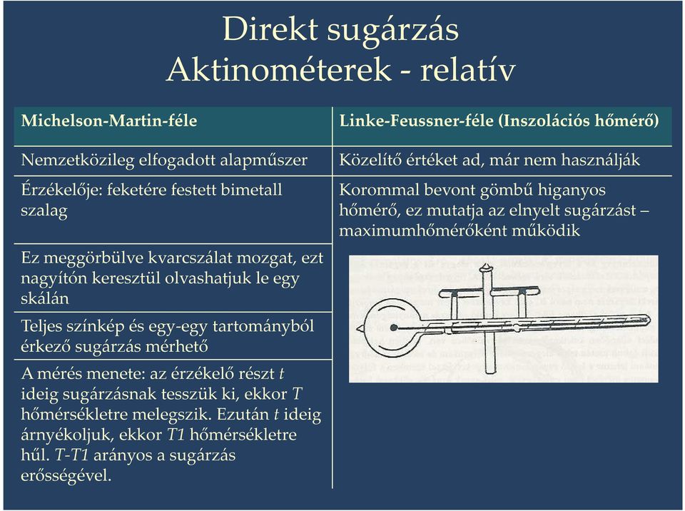 részt t ideig sugárzásnak tesszük ki, ekkor T hőmérsékletre melegszik. Ezután t ideig árnyékoljuk, ekkor T1 hőmérsékletre hűl. T-T1 arányos a sugárzás erősségével.