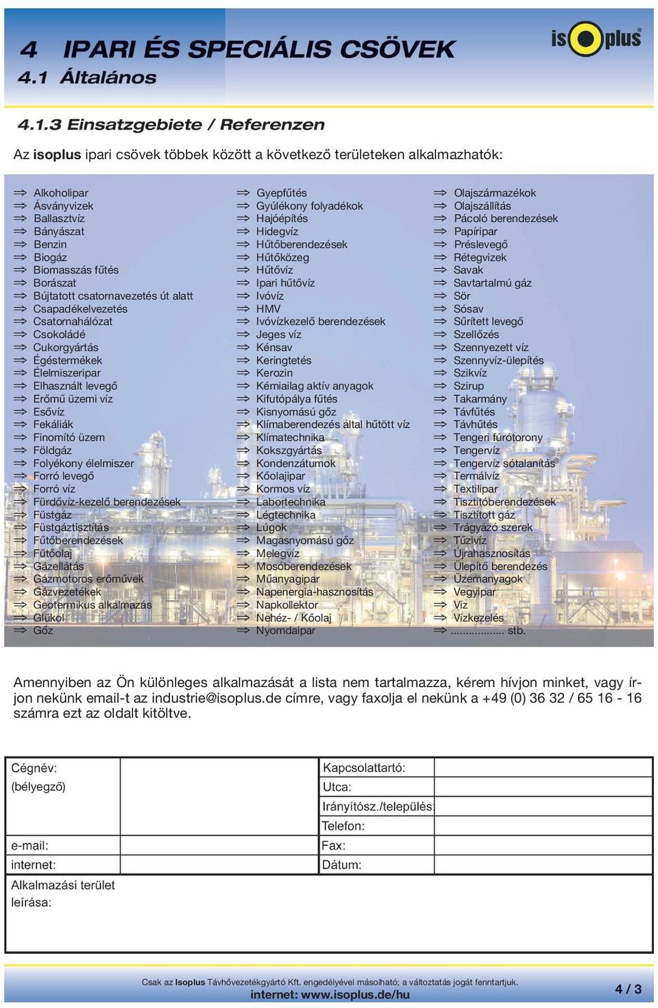 csatornavezetés út alatt Ivóvíz Sör Csapadékelvezetés HMV Sósav Csatornahálózat Ivóvízkezelő berendezések Sűrített levegő Csokoládé Jeges víz Szellőzés Cukorgyártás Kénsav Szennyezett víz