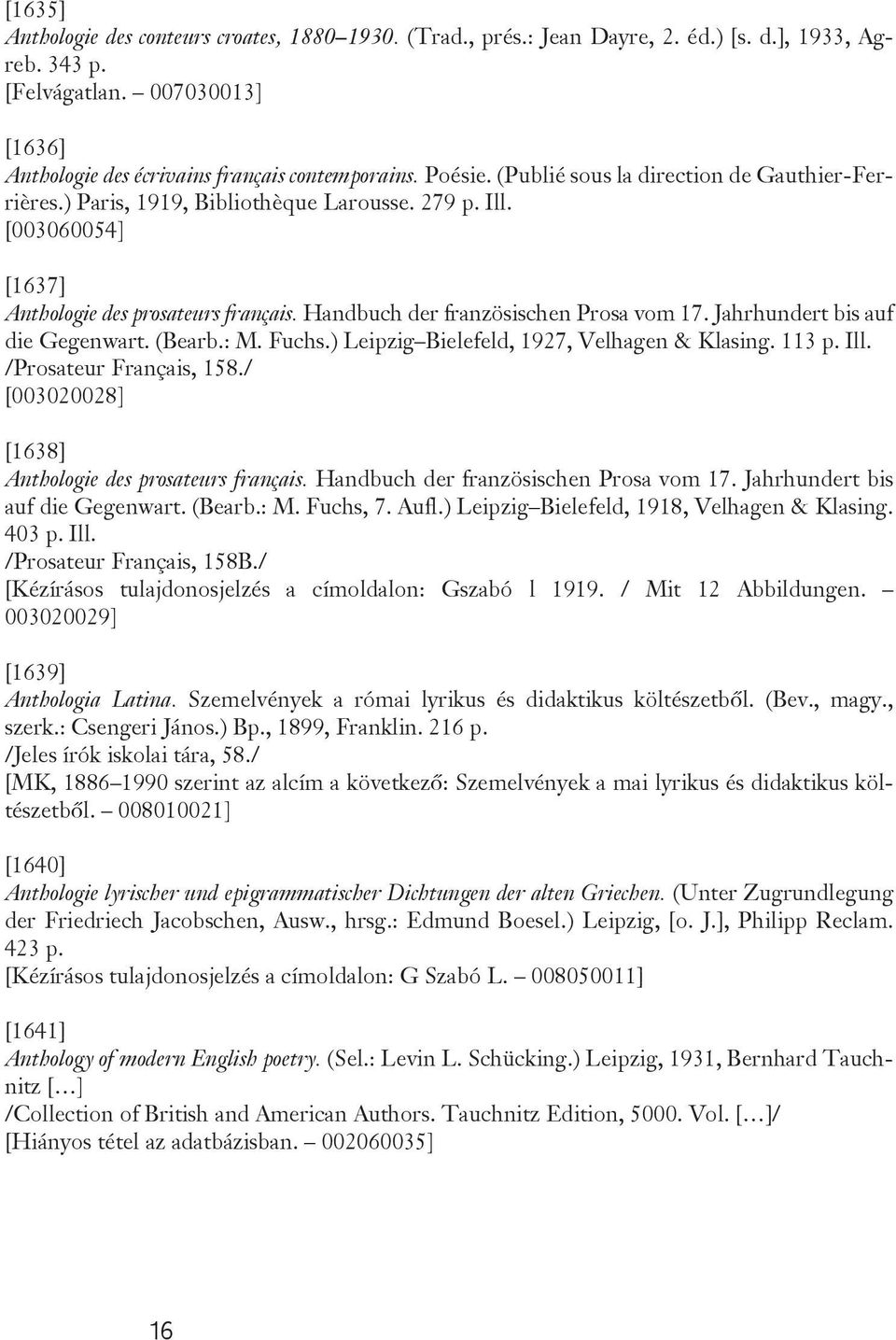 Handbuch der französischen Prosa vom 17. Jahrhundert bis auf die Gegenwart. (Bearb.: M. Fuchs.) Leipzig Bielefeld, 1927, Velhagen & Klasing. 113 p. Ill. /Prosateur Français, 158.