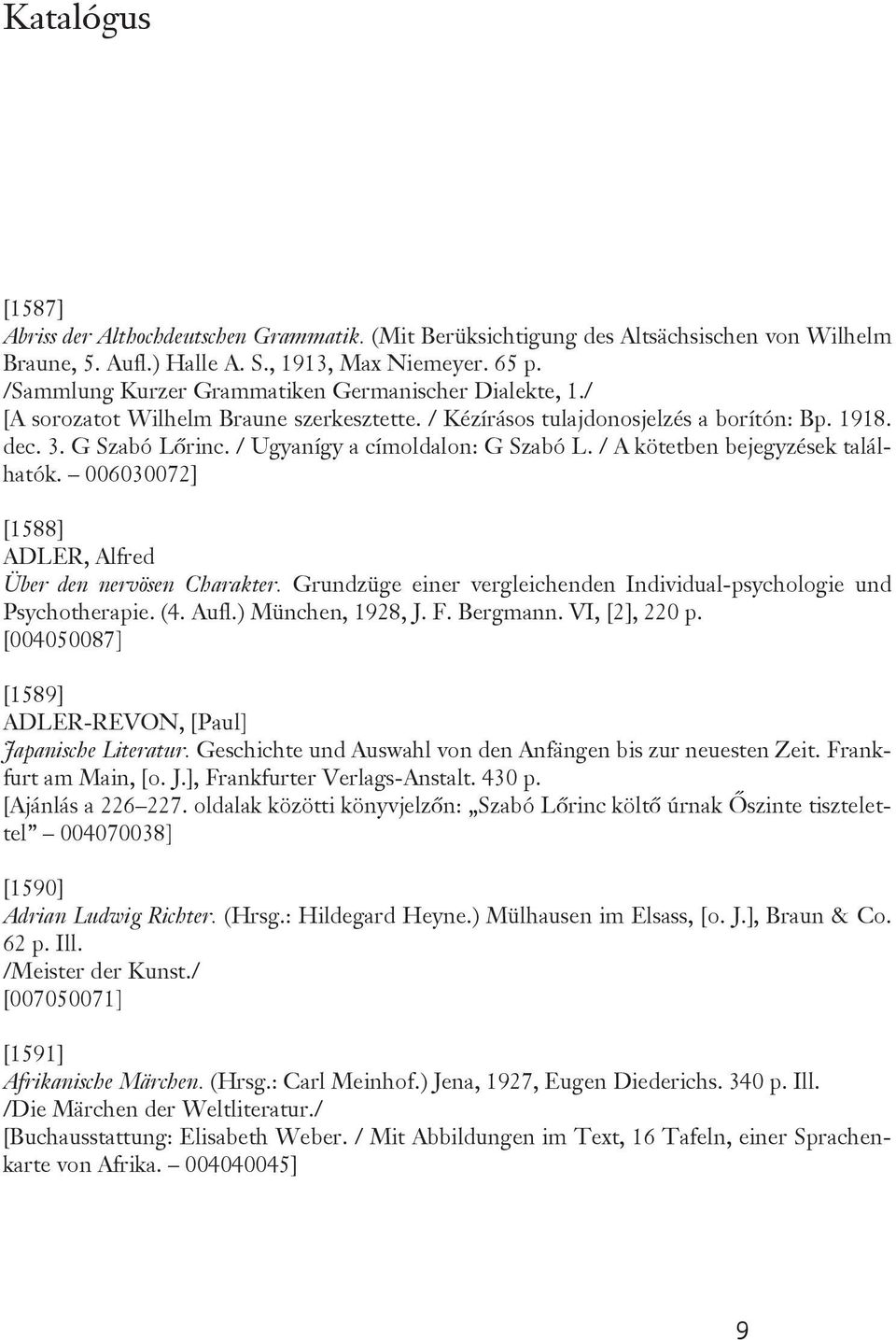 / Ugyanígy a címoldalon: G Szabó L. / A kötetben bejegyzések találhatók. 006030072] [1588] ADLER, Alfred Über den nervösen Charakter.