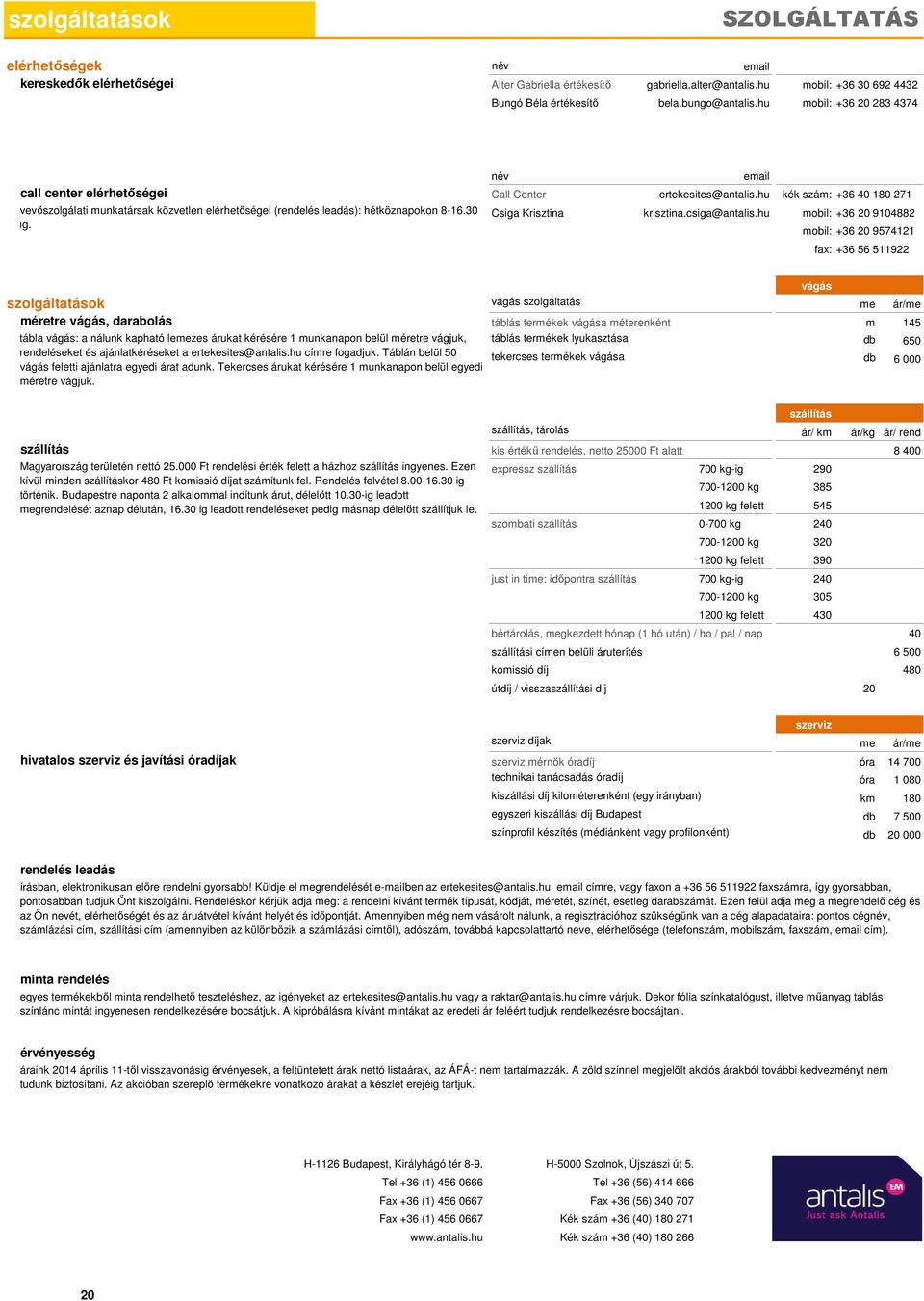 hu kék szám: +36 40 180 271 vevőszolgálati munkatársak közvetlen elérhetőségei (rendelés leadás): hétköznapokon 8-16.30 Csiga Krisztina krisztina.csiga@antalis.hu mobil: +36 20 9104882 ig.