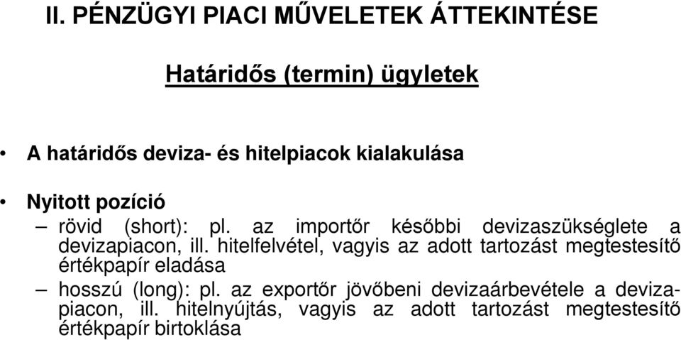 hitelfelvétel, vagyis az adott tartozást megtestesítő értékpapír eladása hosszú (long): pl.