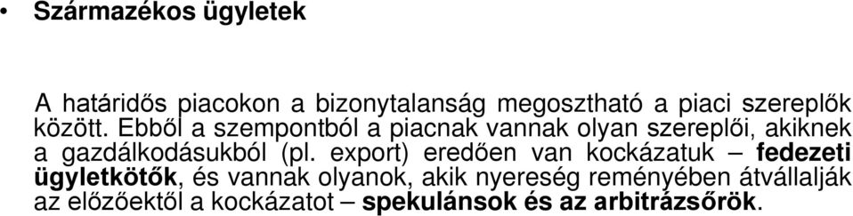 Ebből a szempontból a piacnak vannak olyan szereplői, akiknek a gazdálkodásukból (pl.