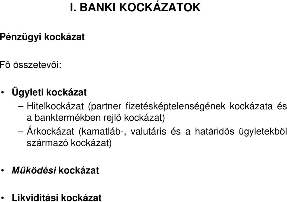 banktermékben rejlő kockázat) Árkockázat (kamatláb-, valutáris és a