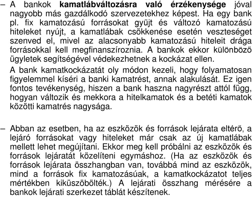 megfinanszíroznia. A bankok ekkor különböző ügyletek segítségével védekezhetnek a kockázat ellen.