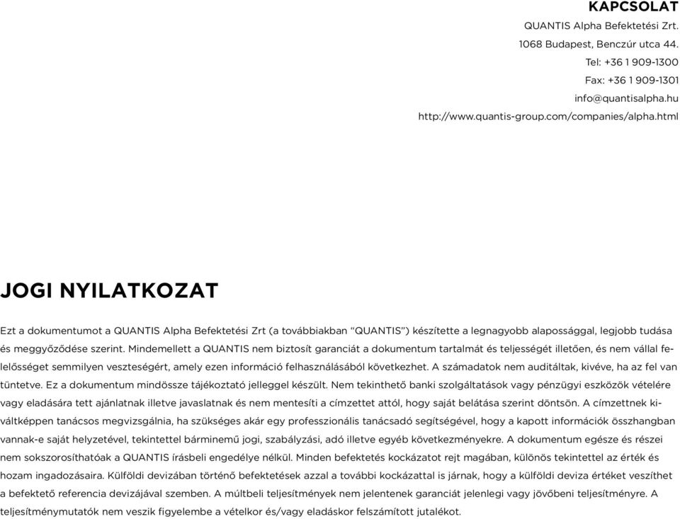 Mindemellett a QUANTIS nem biztosít garanciát a dokumentum tartalmát és teljességét illetően, és nem vállal felelősséget semmilyen veszteségért, amely ezen információ felhasználásából következhet.