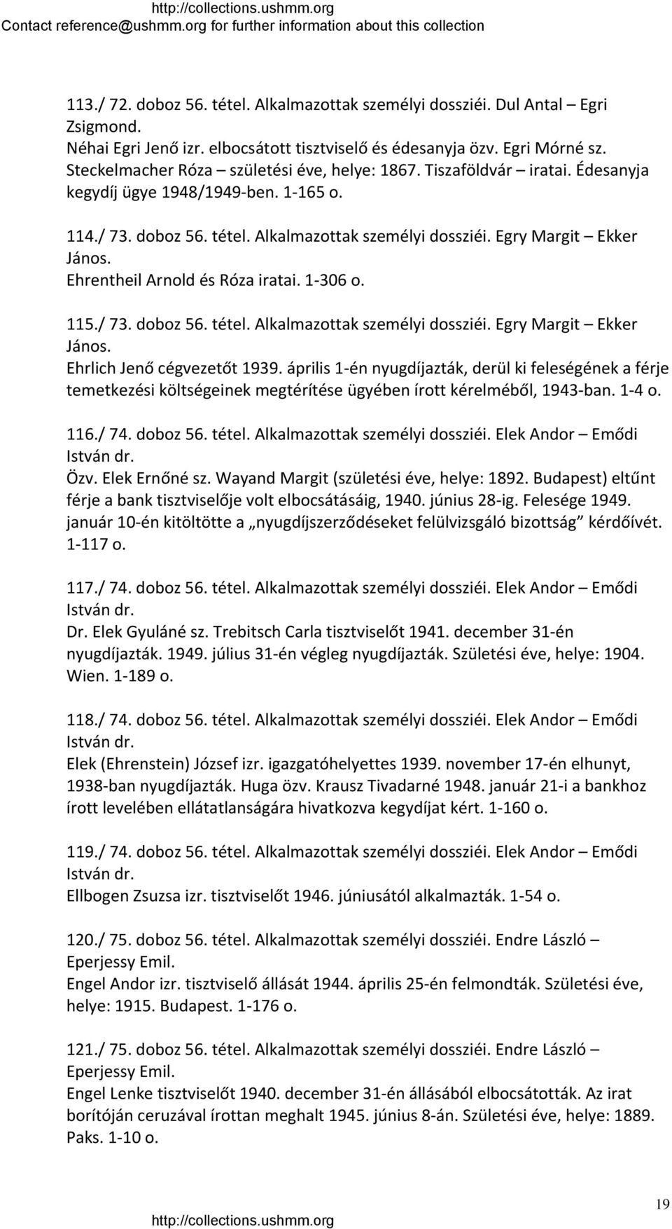 Ehrentheil Arnold és Róza iratai. 1 306 o. 115./ 73. doboz 56. tétel. Alkalmazottak személyi dossziéi. Egry Margit Ekker János. Ehrlich Jenő cégvezetőt 1939.