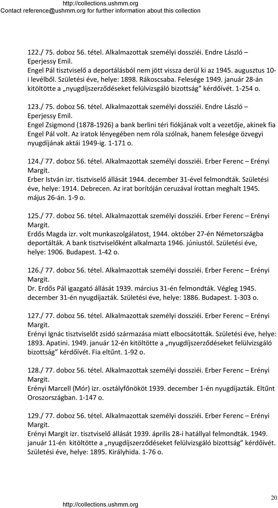 Alkalmazottak személyi dossziéi. Endre László Eperjessy Emil. Engel Zsigmond (1878 1926) a bank berlini téri fiókjának volt a vezetője, akinek fia Engel Pál volt.