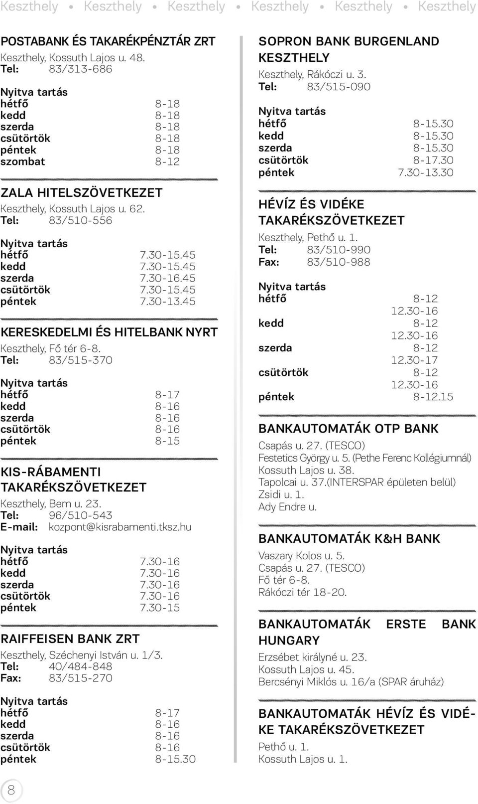 30-16.45 csütörtök 7.30-15.45 péntek 7.30-13.45 KERESKEDELMI ÉS HITELBANK NYRT Keszthely, Fő tér 6-8.