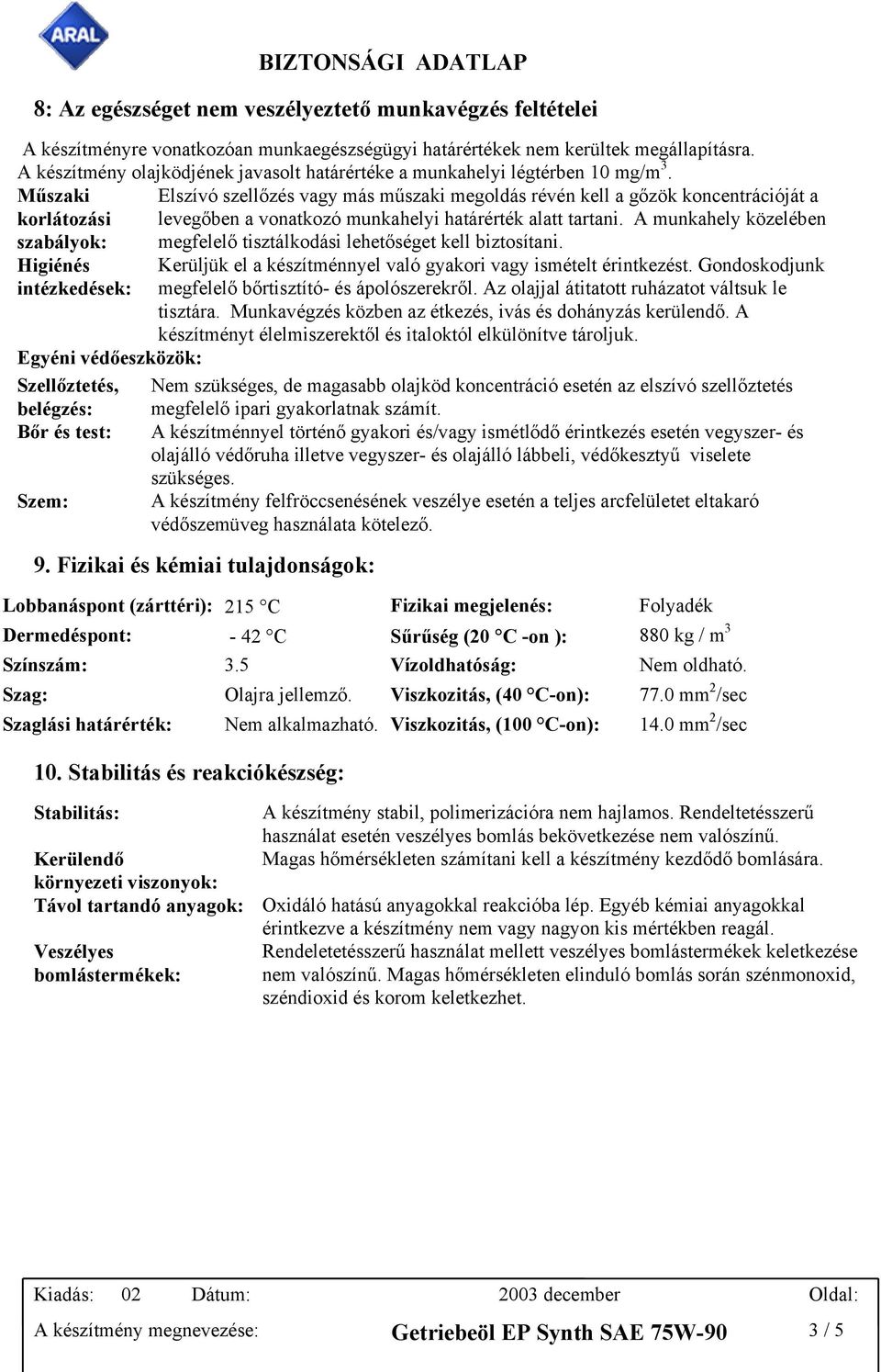 Műszaki Elszívó szellőzés vagy más műszaki megoldás révén kell a gőzök koncentrációját a korlátozási levegőben a vonatkozó munkahelyi határérték alatt tartani.