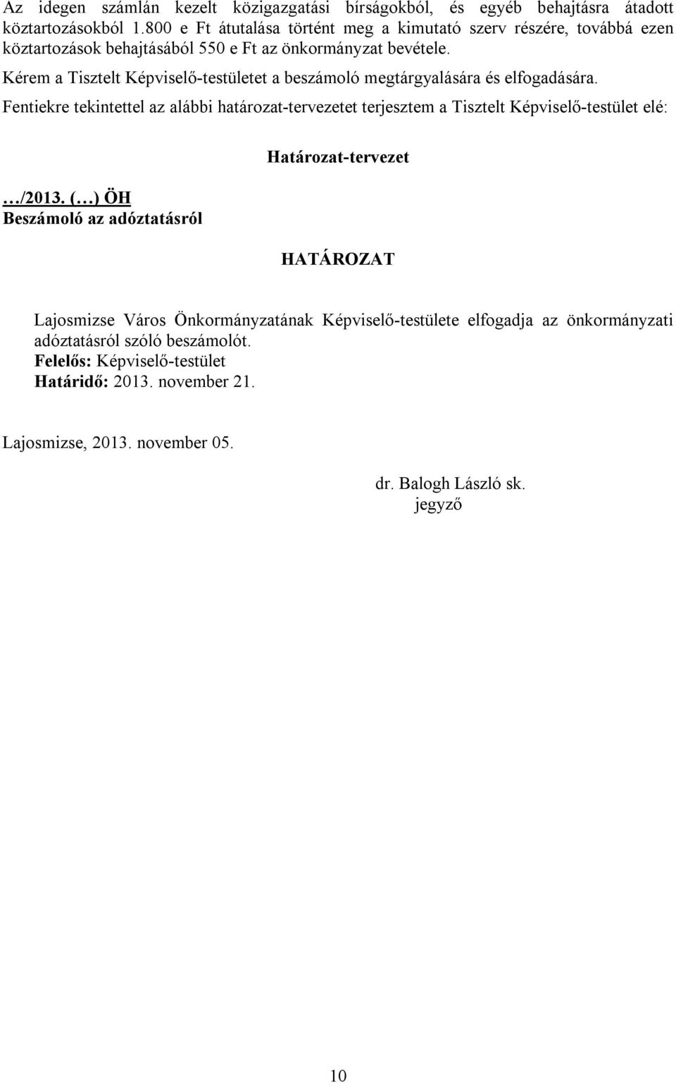 Kérem a Tisztelt Képviselő-testületet a beszámoló megtárgyalására és elfogadására.