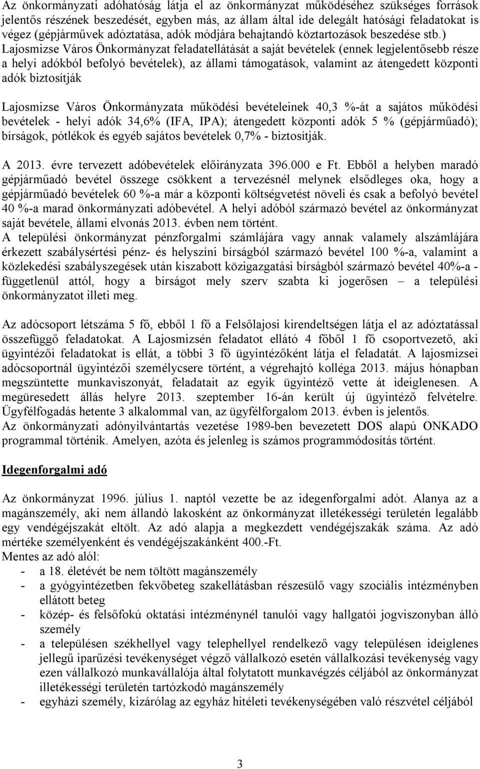 ) Lajosmizse Város Önkormányzat feladatellátását a saját bevételek (ennek legjelentősebb része a helyi adókból befolyó bevételek), az állami támogatások, valamint az átengedett központi adók