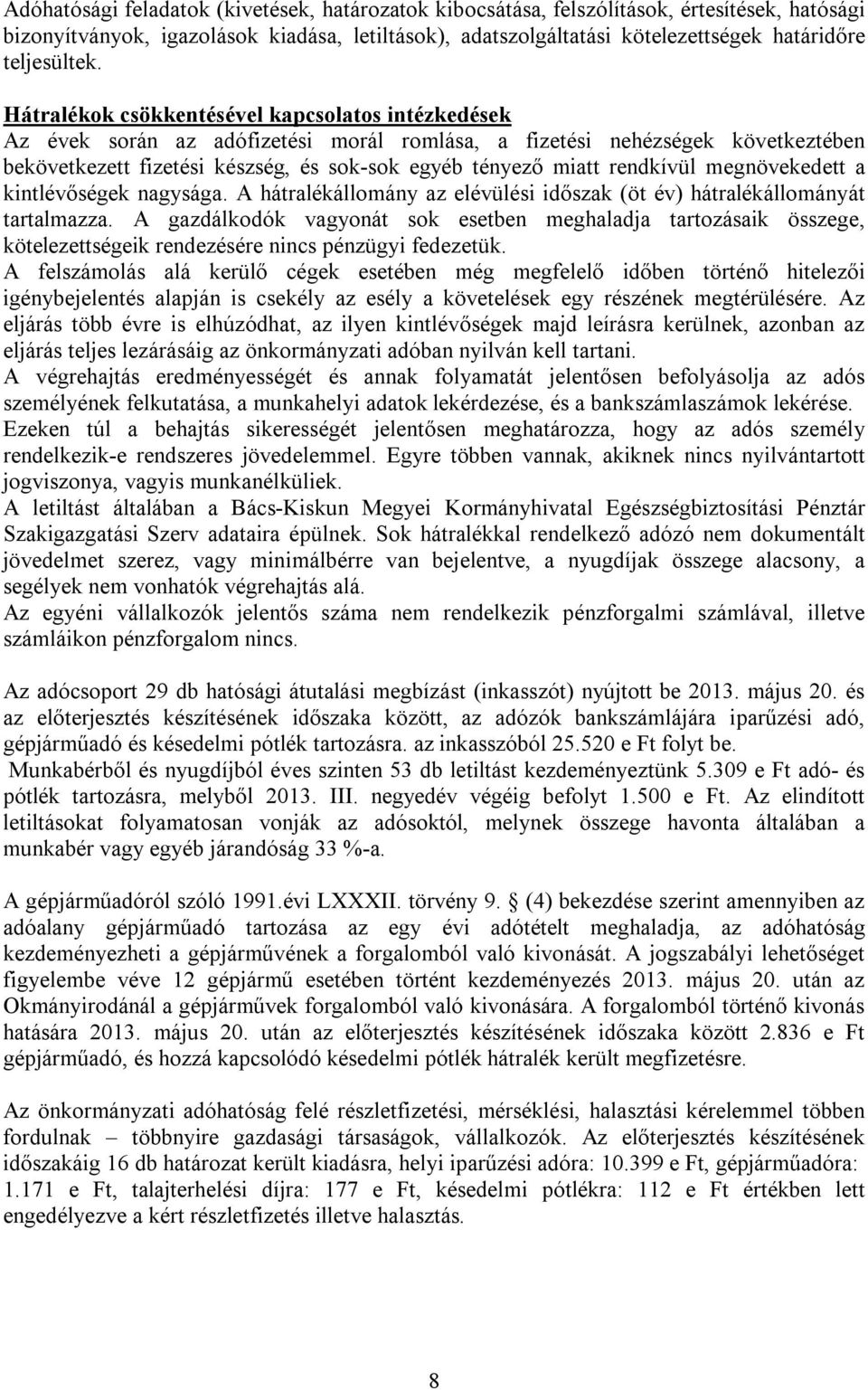 Hátralékok csökkentésével kapcsolatos intézkedések Az évek során az adófizetési morál romlása, a fizetési nehézségek következtében bekövetkezett fizetési készség, és sok-sok egyéb tényező miatt