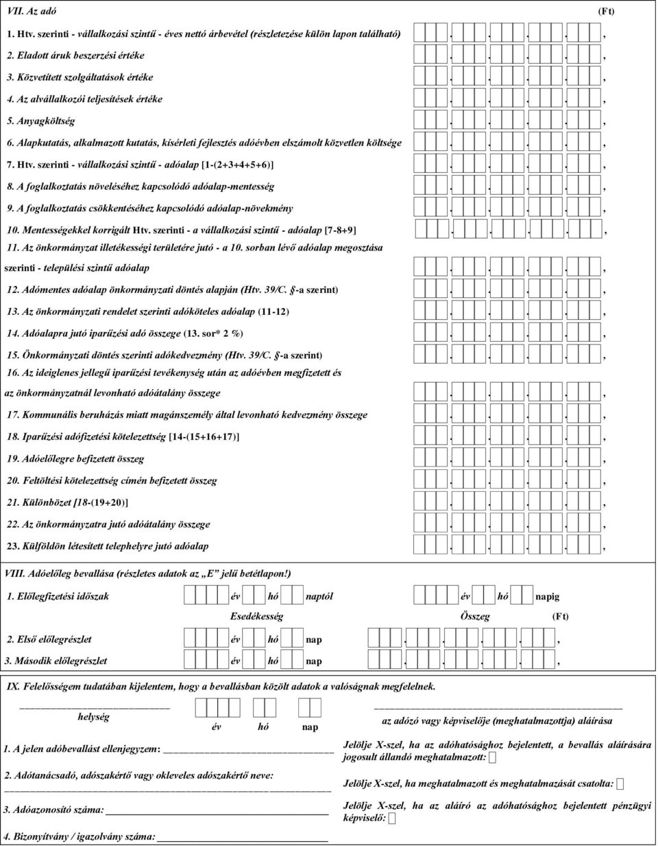 szerinti - vállalkozási szintű - adóalap [1-(2+3+4+5+6)]...., 8. A foglalkoztatás növeléséhez kapcsolódó adóalap-mentesség...., 9. A foglalkoztatás csökkentéséhez kapcsolódó adóalap-növekmény...., 10.