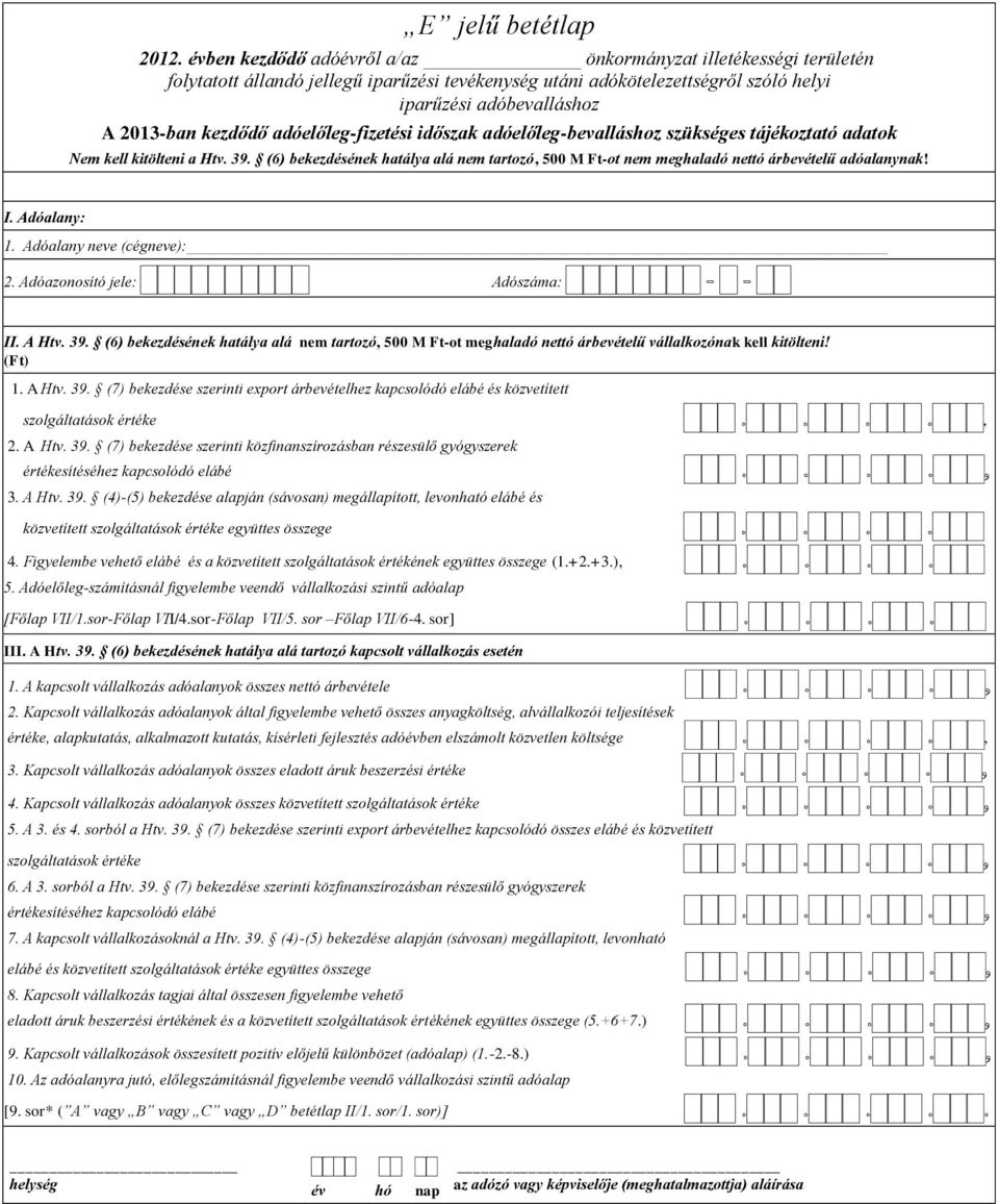 adóelőleg-fizetési időszak adóelőleg-bevalláshoz szükséges tájékoztató adatok Nem kell kitölteni a Htv. 39.
