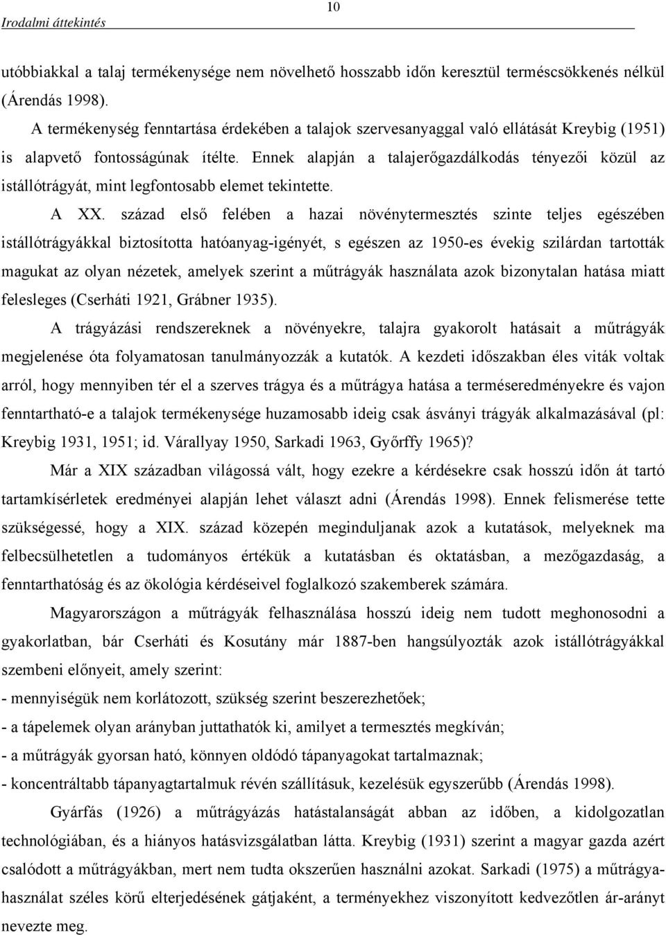 Ennek alapján a talajerőgazdálkodás tényezői közül az istállótrágyát, mint legfontosabb elemet tekintette. A XX.