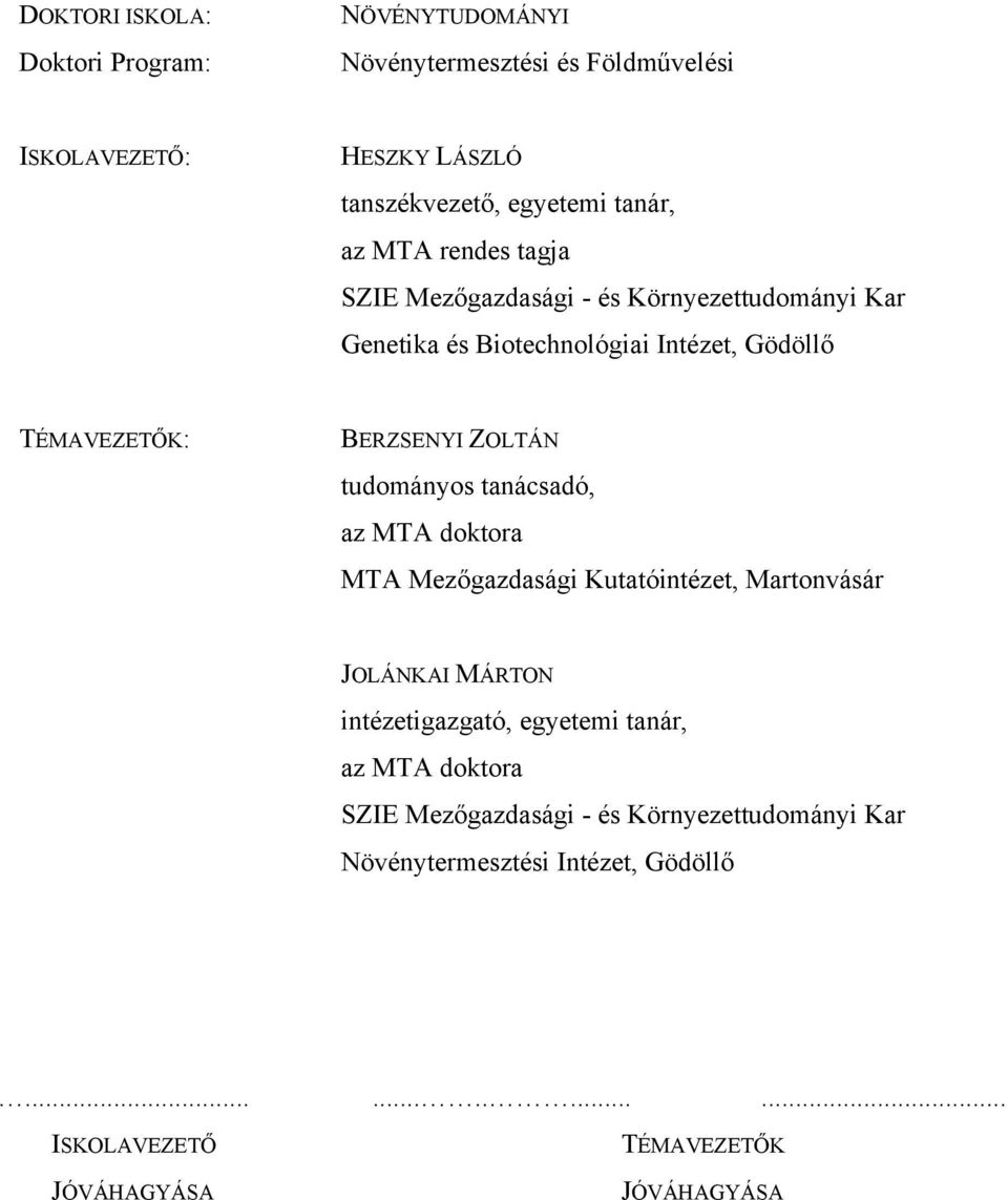 tudományos tanácsadó, az MTA doktora MTA Mezőgazdasági Kutatóintézet, Martonvásár JOLÁNKAI MÁRTON intézetigazgató, egyetemi tanár, az MTA