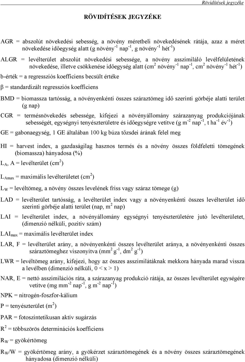 koefficiens becsült értéke β = standardizált regressziós koefficiens BMD = biomassza tartósság, a növényenkénti összes száraztömeg idő szerinti görbéje alatti terület (g nap) CGR = termésnövekedés