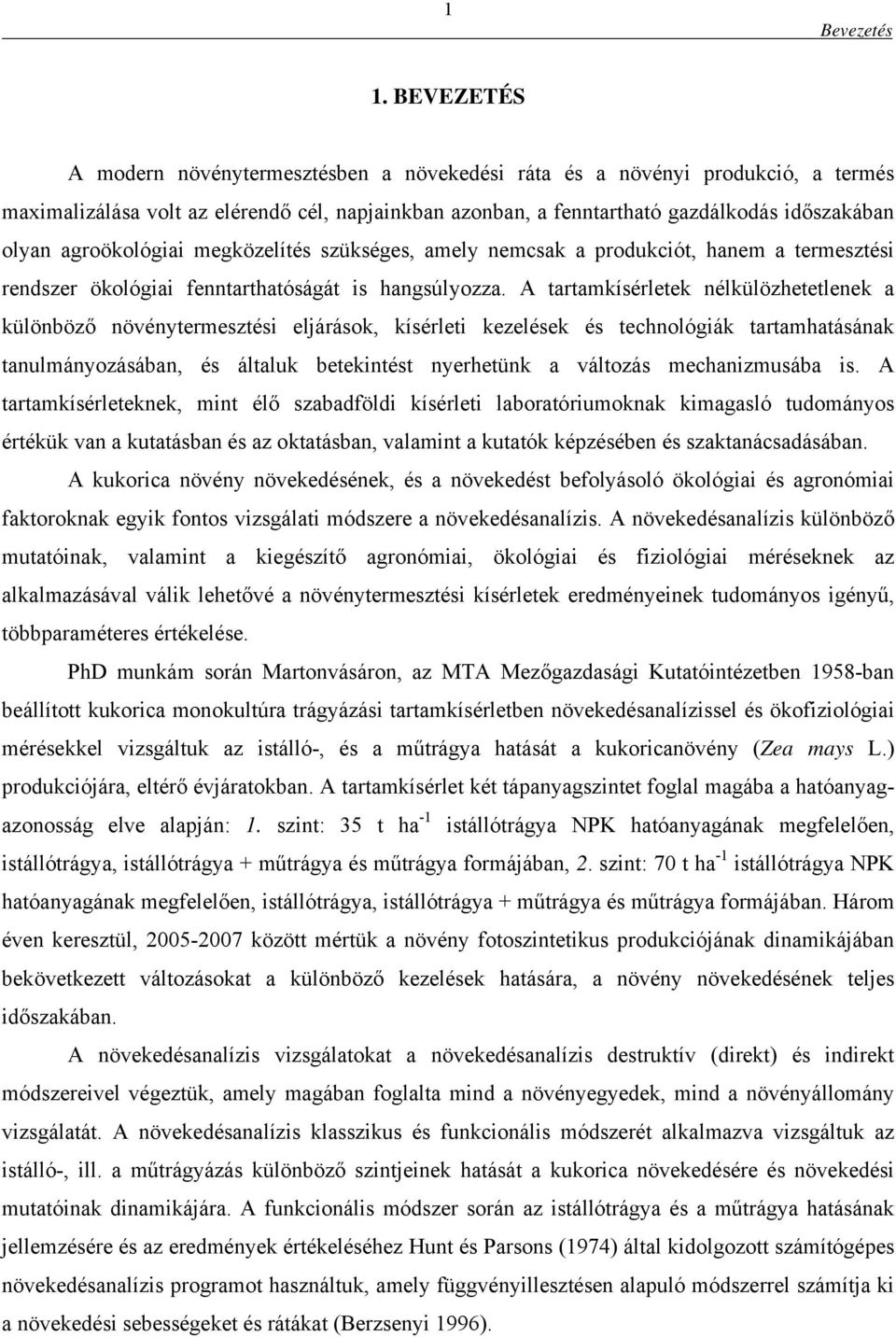 agroökológiai megközelítés szükséges, amely nemcsak a produkciót, hanem a termesztési rendszer ökológiai fenntarthatóságát is hangsúlyozza.