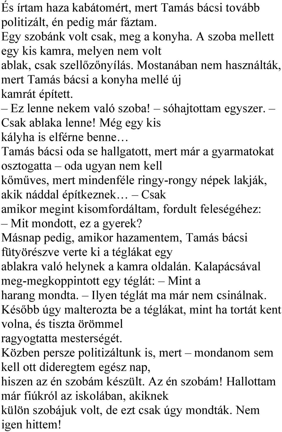 Még egy kis kályha is elférne benne Tamás bácsi oda se hallgatott, mert már a gyarmatokat osztogatta oda ugyan nem kell kőműves, mert mindenféle ringy-rongy népek lakják, akik náddal építkeznek Csak