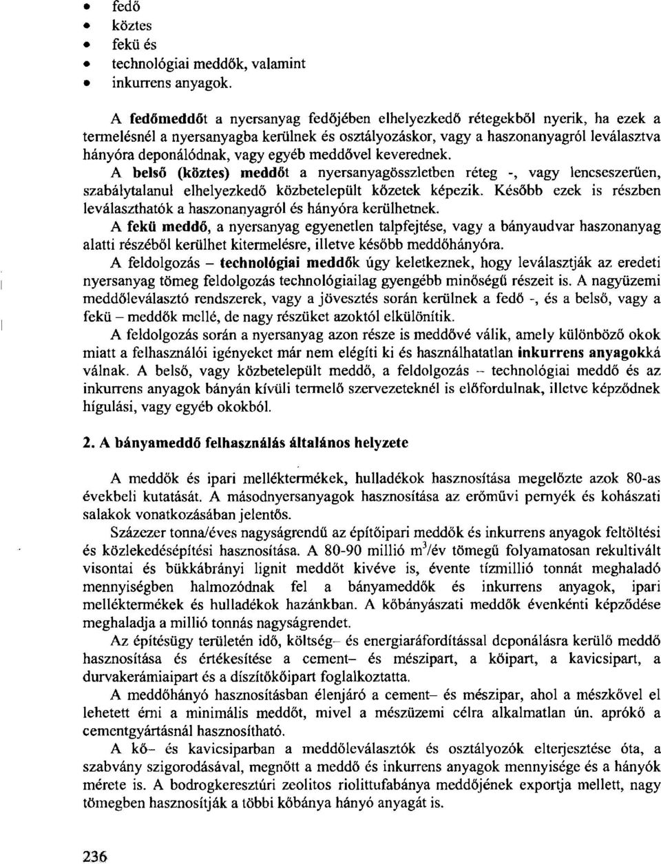 meddővel keverednek. A belső (köztes) meddőt a nyersanyagösszletben réteg -, vagy lencseszerüen, szabálytalanul elhelyezkedő közbetelepült kőzetek képezik.