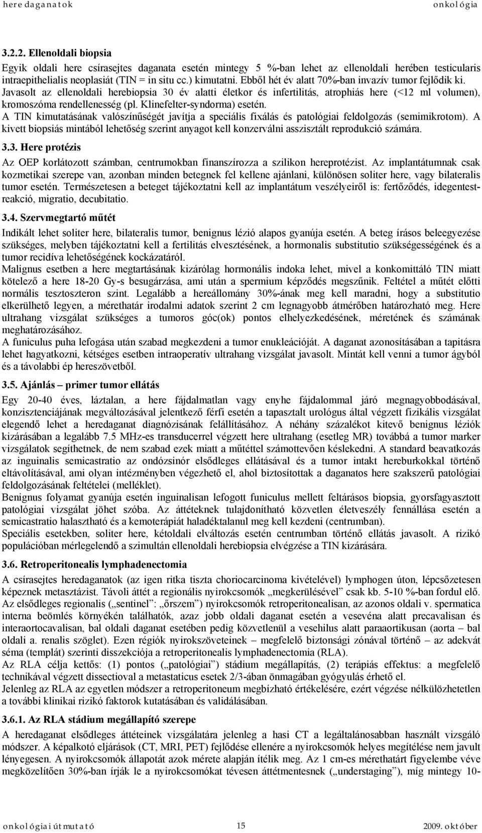 Klinefelter-syndorma) esetén. A TIN kimutatásának valószínűségét javítja a speciális fixálás és patológiai feldolgozás (semimikrotom).