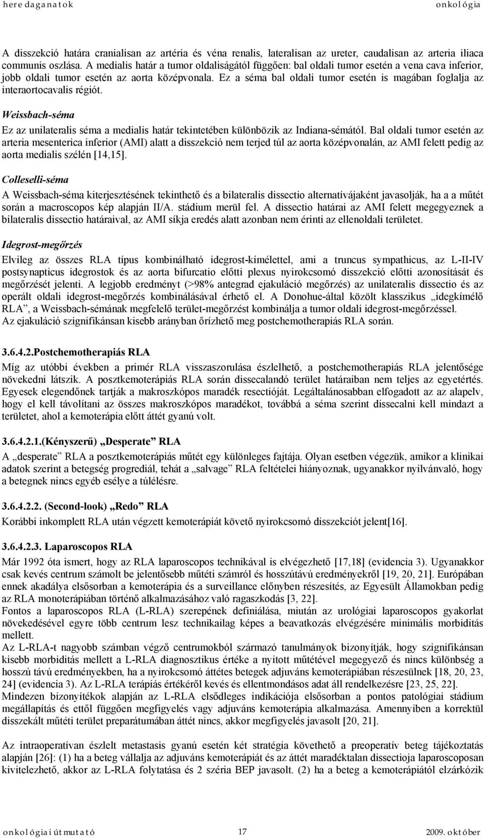 Ez a séma bal oldali tumor esetén is magában foglalja az interaortocavalis régiót. Weissbach-séma Ez az unilateralis séma a medialis határ tekintetében különbözik az Indiana-sémától.