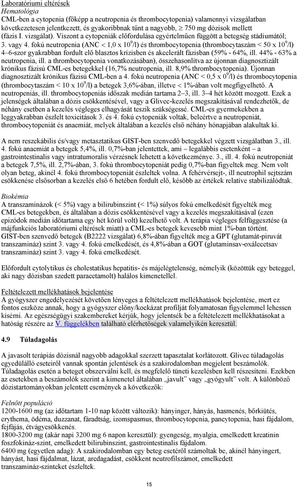 fokú neutropenia (ANC 1,0 x 10 9 /l) és thrombocytopenia (thrombocytaszám < 50 x 10 9 /l) 4 6-szor gyakrabban fordult elő blasztos krízisben és akcelerált fázisban (59% - 64%, ill.