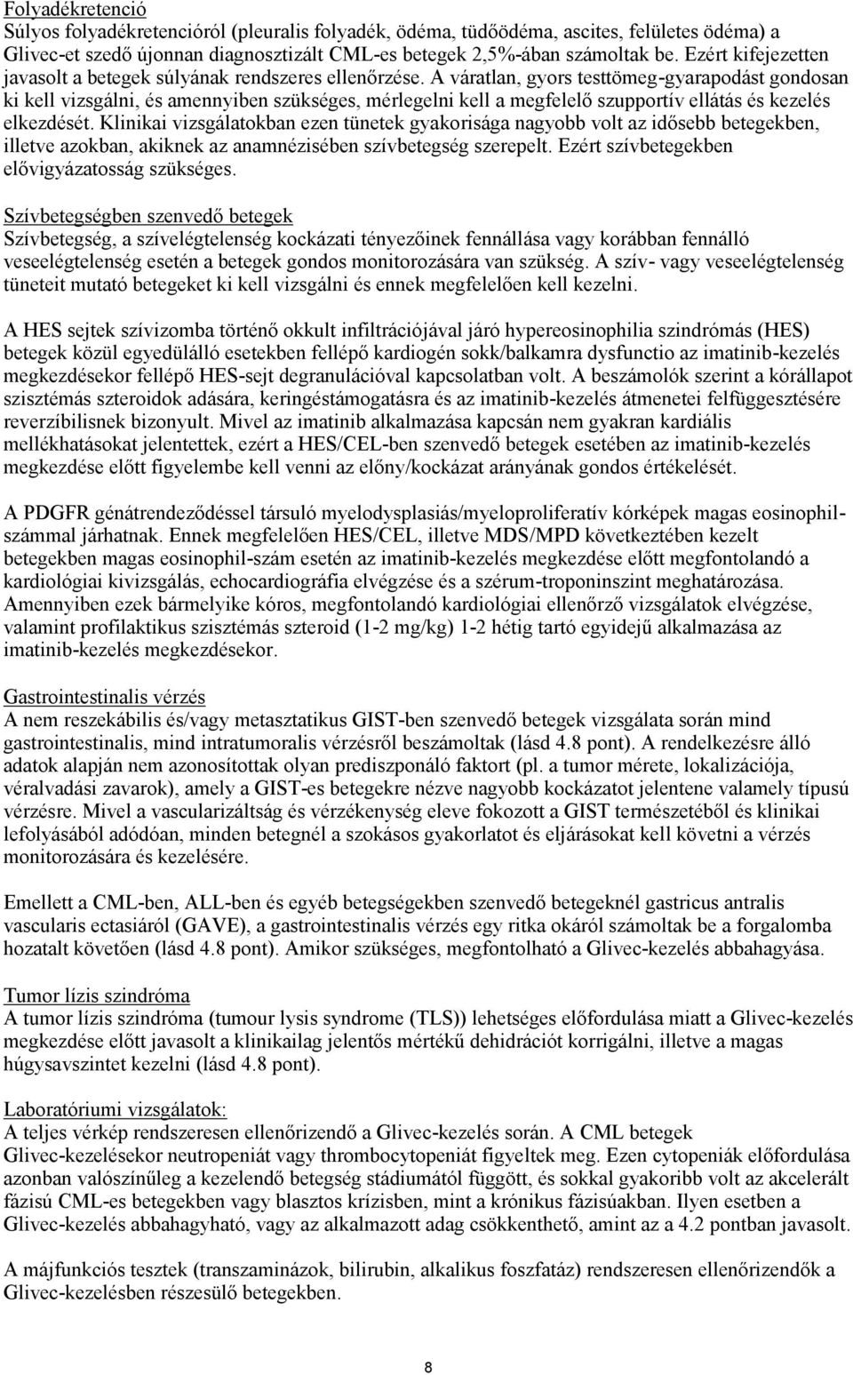 A váratlan, gyors testtömeg-gyarapodást gondosan ki kell vizsgálni, és amennyiben szükséges, mérlegelni kell a megfelelő szupportív ellátás és kezelés elkezdését.