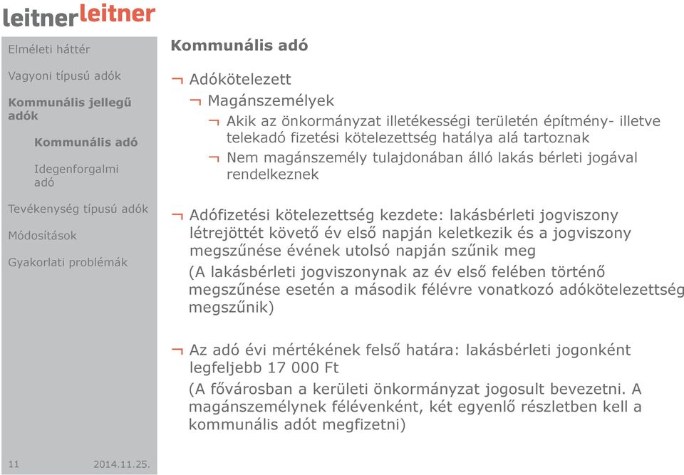 a jogviszony megszűnése évének utolsó napján szűnik meg (A lakásbérleti jogviszonynak az év első felében történő megszűnése esetén a második félévre vonatkozó adókötelezettség megszűnik) Az adó évi