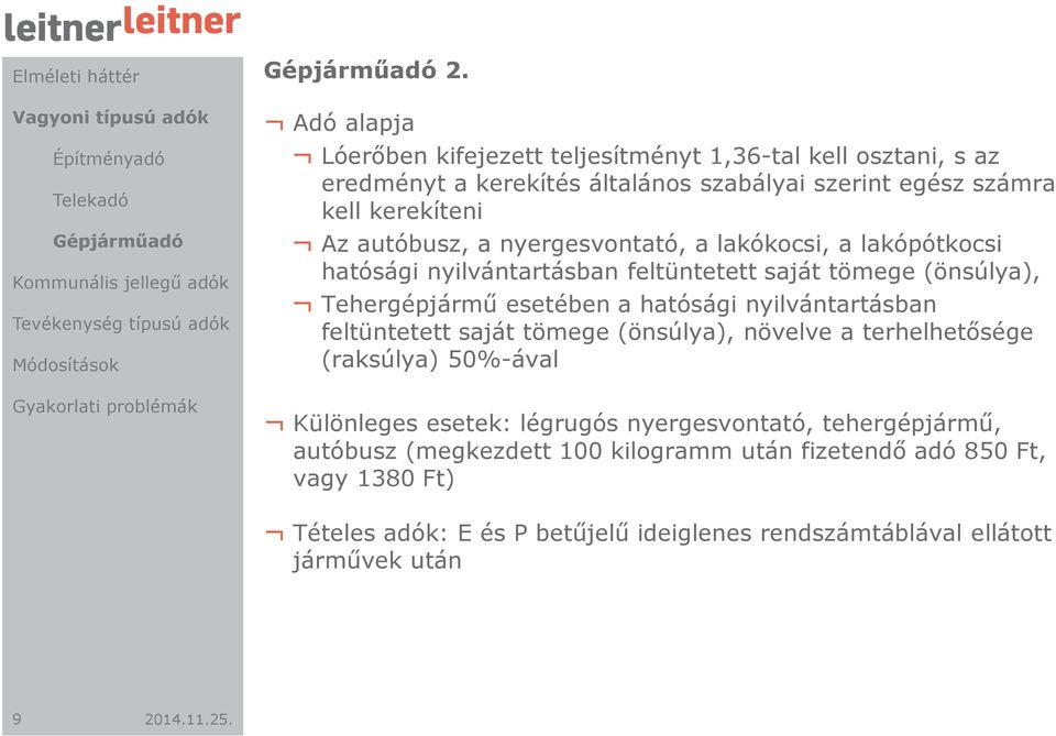 nyergesvontató, a lakókocsi, a lakópótkocsi hatósági nyilvántartásban feltüntetett saját tömege (önsúlya), Tehergépjármű esetében a hatósági nyilvántartásban