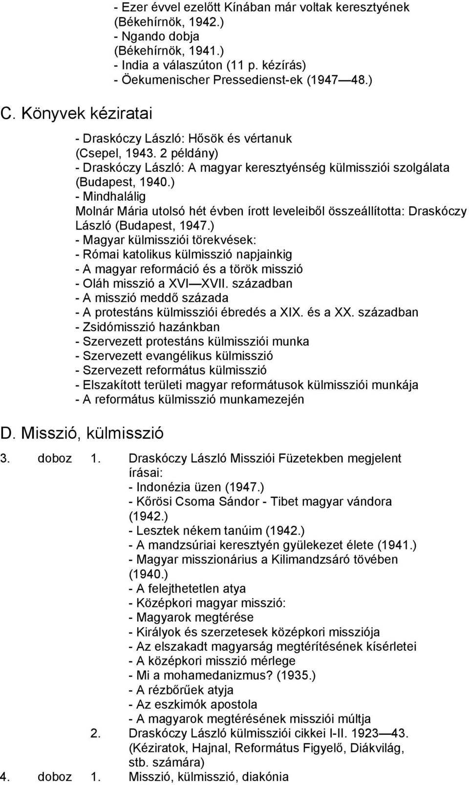 ) - Mindhalálig Molnár Mária utolsó hét évben írott leveleiből összeállította: Draskóczy László (Budapest, 1947.