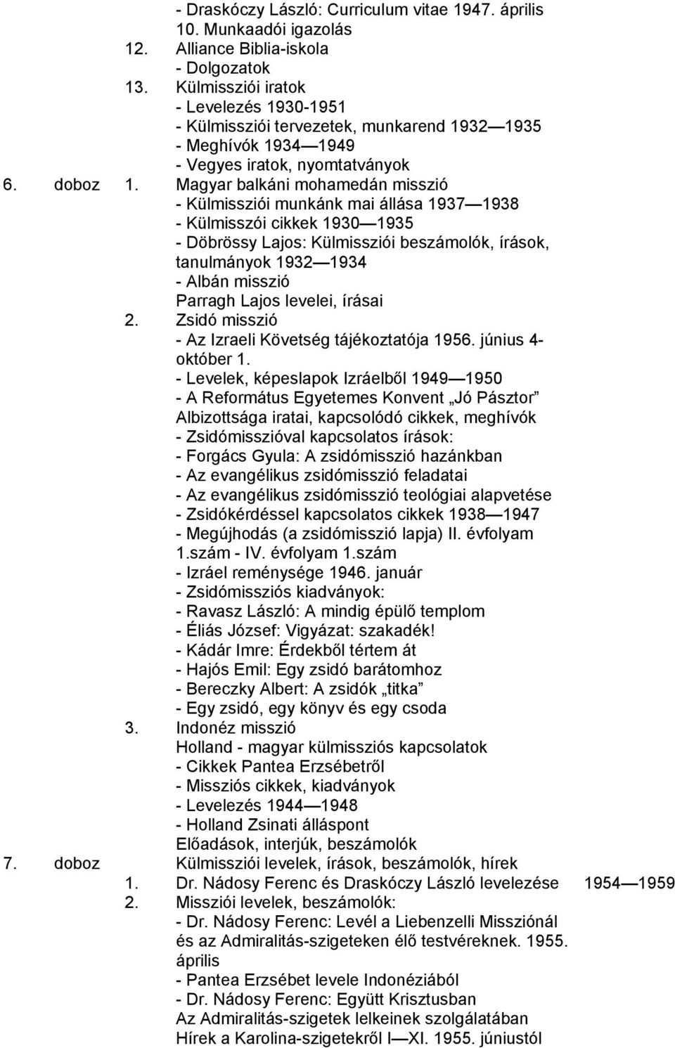 Magyar balkáni mohamedán misszió - Külmissziói munkánk mai állása 1937 1938 - Külmisszói cikkek 1930 1935 - Döbrössy Lajos: Külmissziói beszámolók, írások, tanulmányok 1932 1934 - Albán misszió