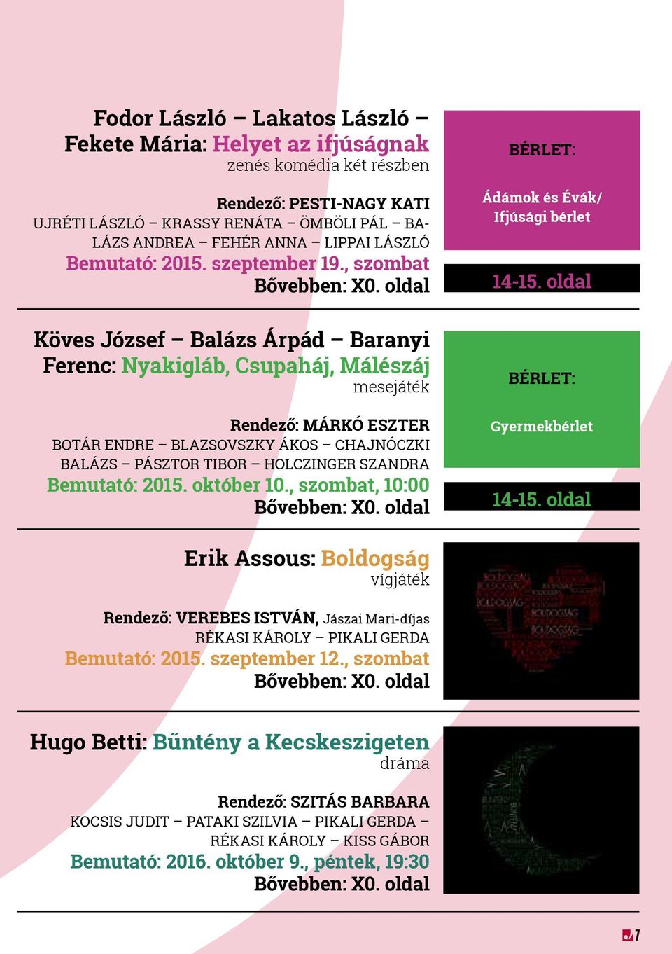 oldal Köves József Balázs Árpád Baranyi Ferenc: Nyakigláb, Csupaháj, Málészáj mesejáték Rendező: MÁRKÓ ESZTER BOTÁR ENDRE BLAZSOVSZKY ÁKOS CHAJNÓCZKI BALÁZS PÁSZTOR TIBOR HOLCZINGER SZANDRA Bemutató: