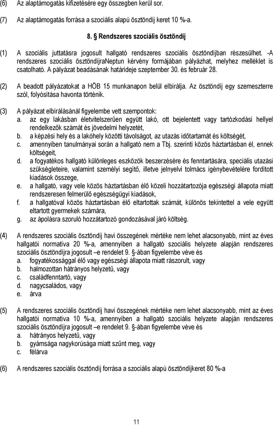 -A rendszeres szociális ösztöndíjraneptun kérvény formájában pályázhat, melyhez melléklet is csatolható. A pályázat beadásának határideje szeptember 30. és február 28.