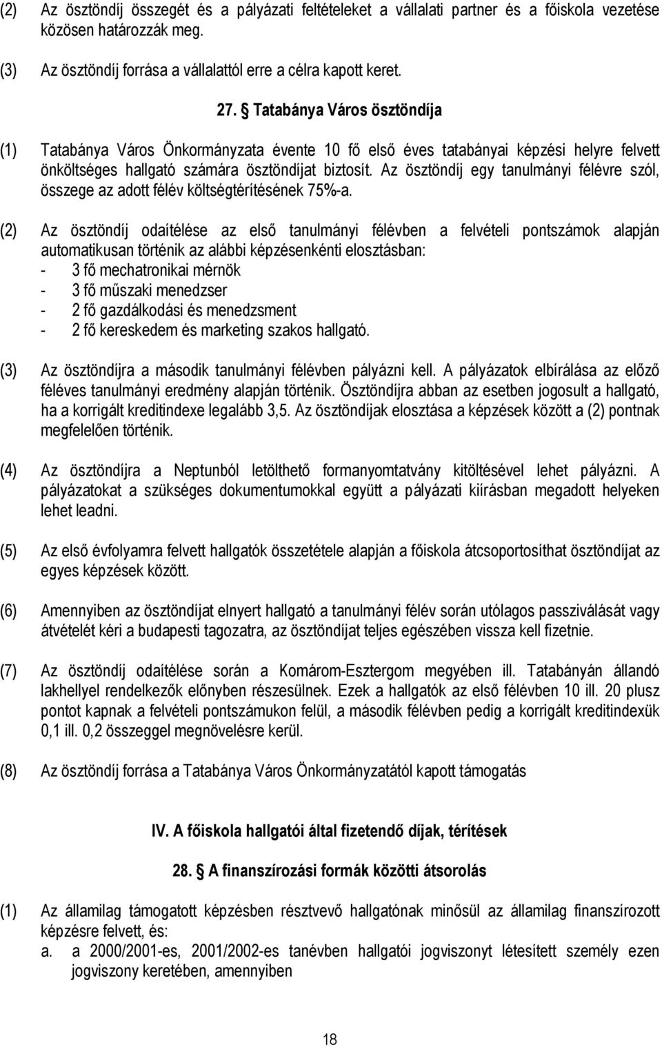 Az ösztöndíj egy tanulmányi félévre szól, összege az adott félév költségtérítésének 75%-a.