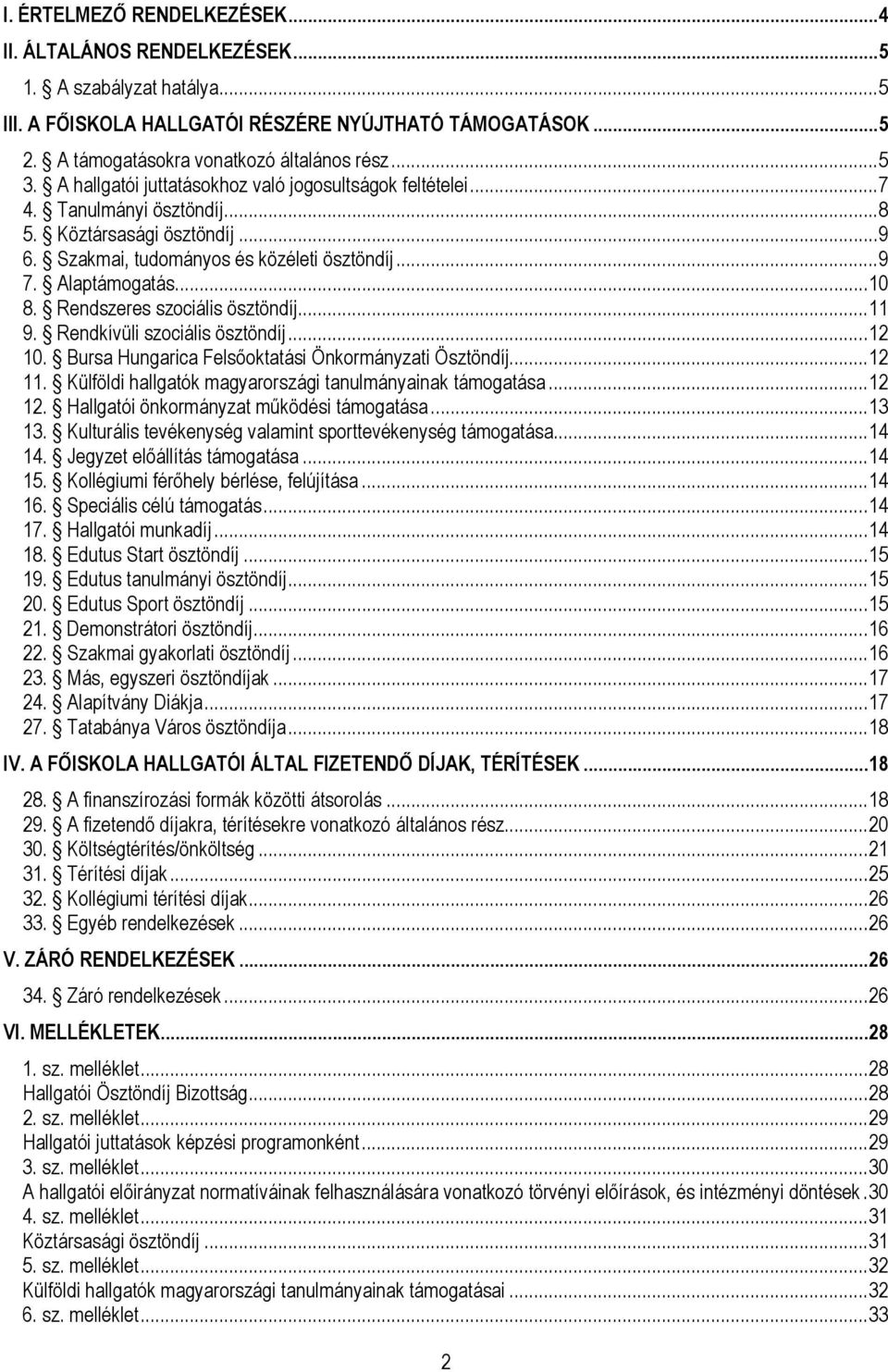 .. 10 8. Rendszeres szociális ösztöndíj... 11 9. Rendkívüli szociális ösztöndíj... 12 10. Bursa Hungarica Felsőoktatási Önkormányzati Ösztöndíj... 12 11.