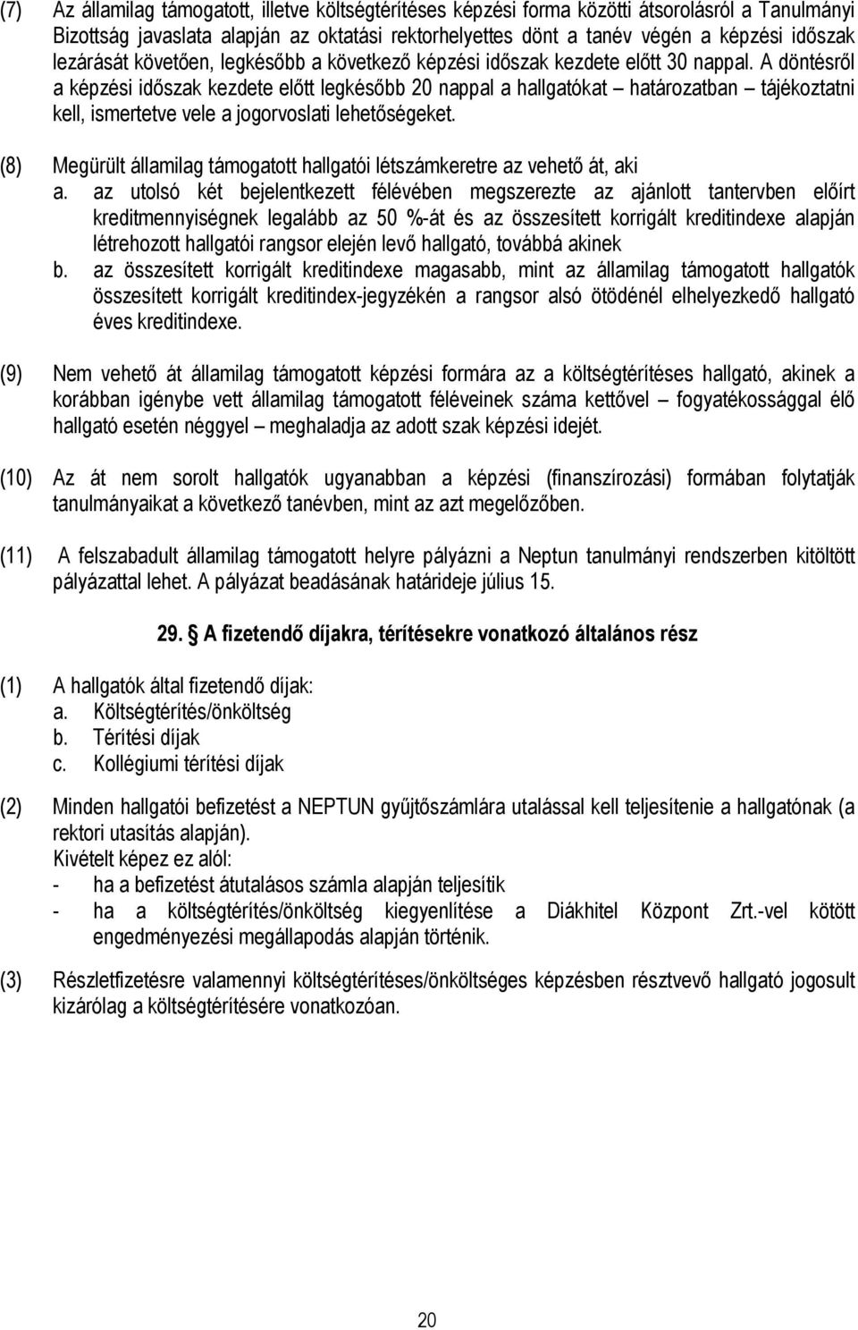 A döntésről a képzési időszak kezdete előtt legkésőbb 20 nappal a hallgatókat határozatban tájékoztatni kell, ismertetve vele a jogorvoslati lehetőségeket.