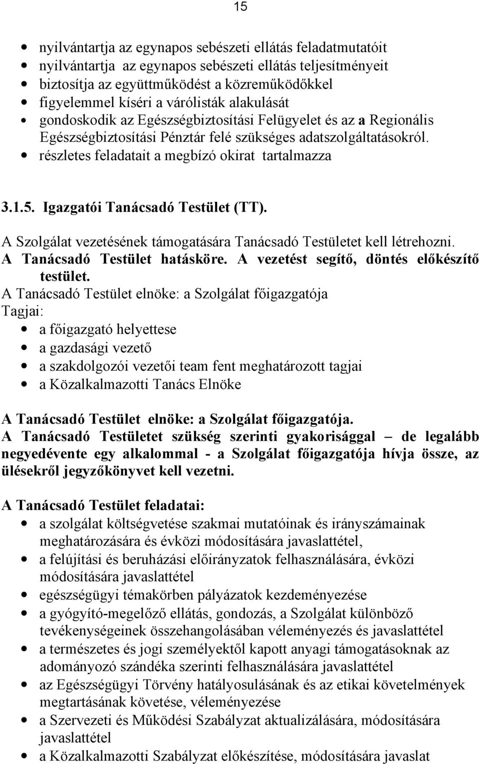 részletes feladatait a megbízó okirat tartalmazza 3.1.5. Igazgatói Tanácsadó Testület (TT). A Szolgálat vezetésének támogatására Tanácsadó Testületet kell létrehozni. A Tanácsadó Testület hatásköre.