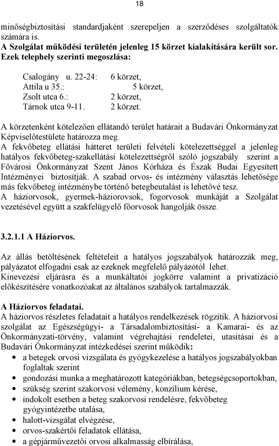 A körzetenként kötelezően ellátandó terület határait a Budavári Önkormányzat Képviselőtestülete határozza meg.