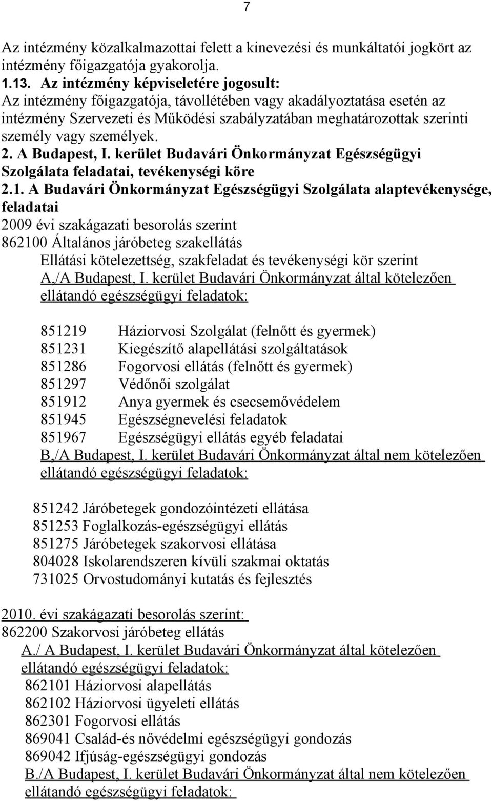 személyek. 2. A Budapest, I. kerület Budavári Önkormányzat Egészségügyi Szolgálata feladatai, tevékenységi köre 2.1.