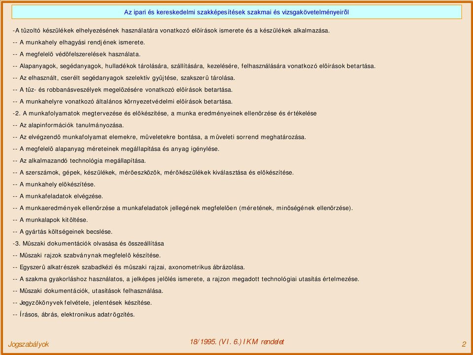 -- Az elhasznált, cserélt segédanyagok szelektív gyûjtése, szakszerû tárolása. -- A tûz- és robbanásveszélyek megelõzésére vonatkozó elõírások betartása.