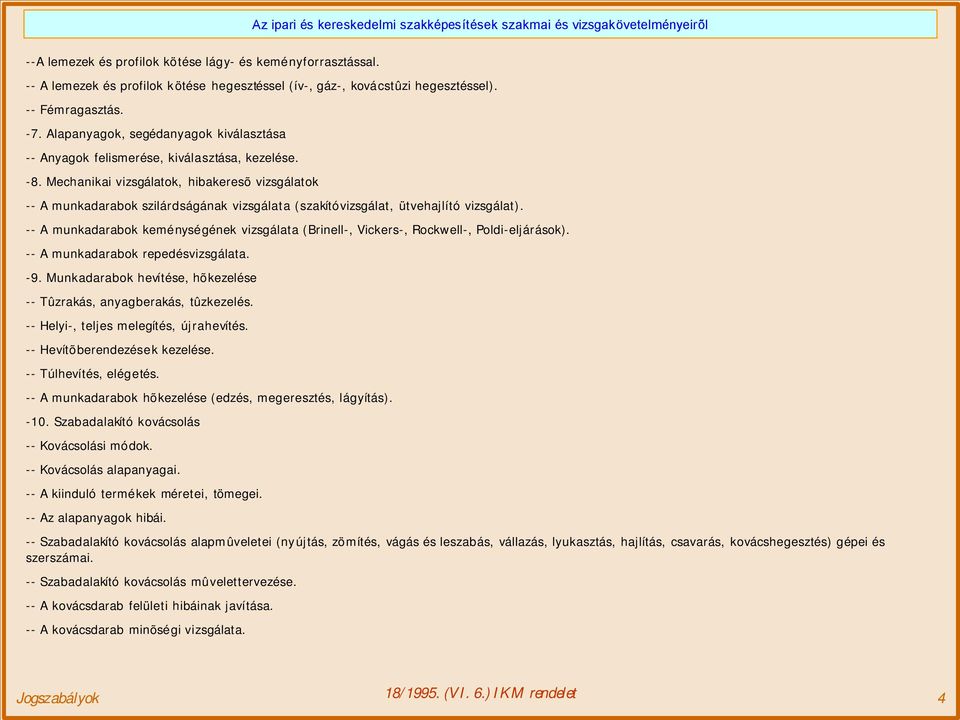 Mechanikai vizsgálatok, hibakeresõ vizsgálatok -- A munkadarabok szilárdságának vizsgálata (szakítóvizsgálat, ütvehajlító vizsgálat).