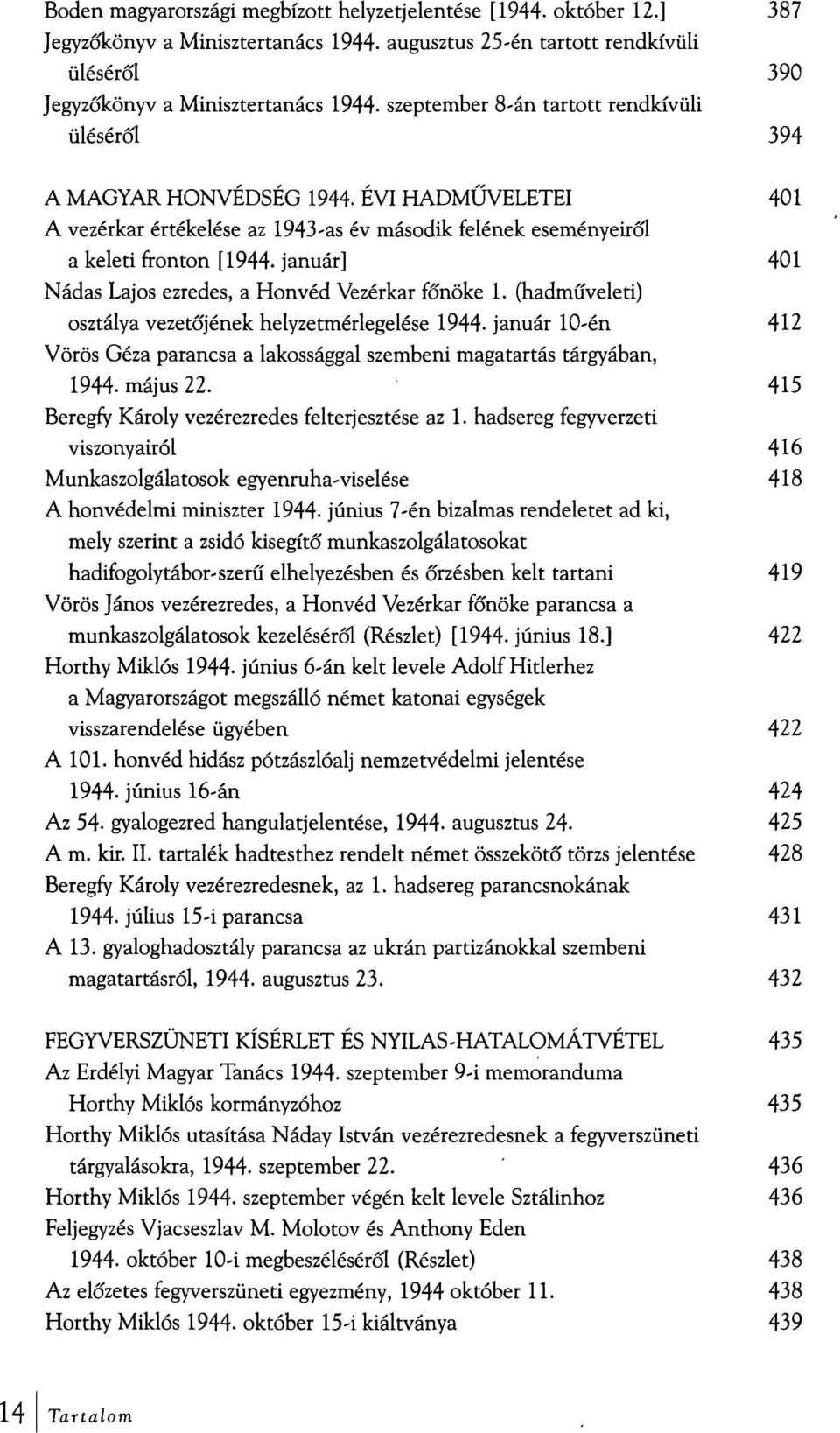 január] 401 Nádas Lajos ezredes, a Honvéd Vezérkar főnöke 1. (hadműveleti) osztálya vezetőjének helyzetmérlegelése 1944.