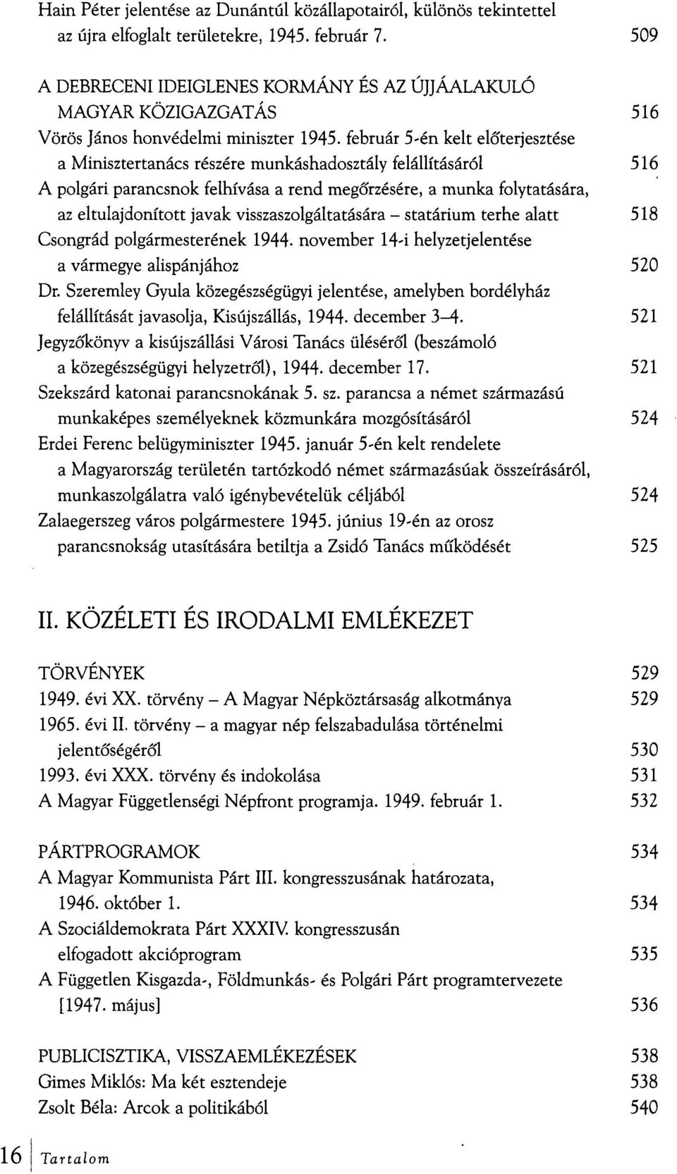 február 5-én kelt előterjesztése a Minisztertanács részére munkáshadosztály felállításáról 516 A polgári parancsnok felhívása a rend megőrzésére, a munka folytatására, az eltulajdonított javak