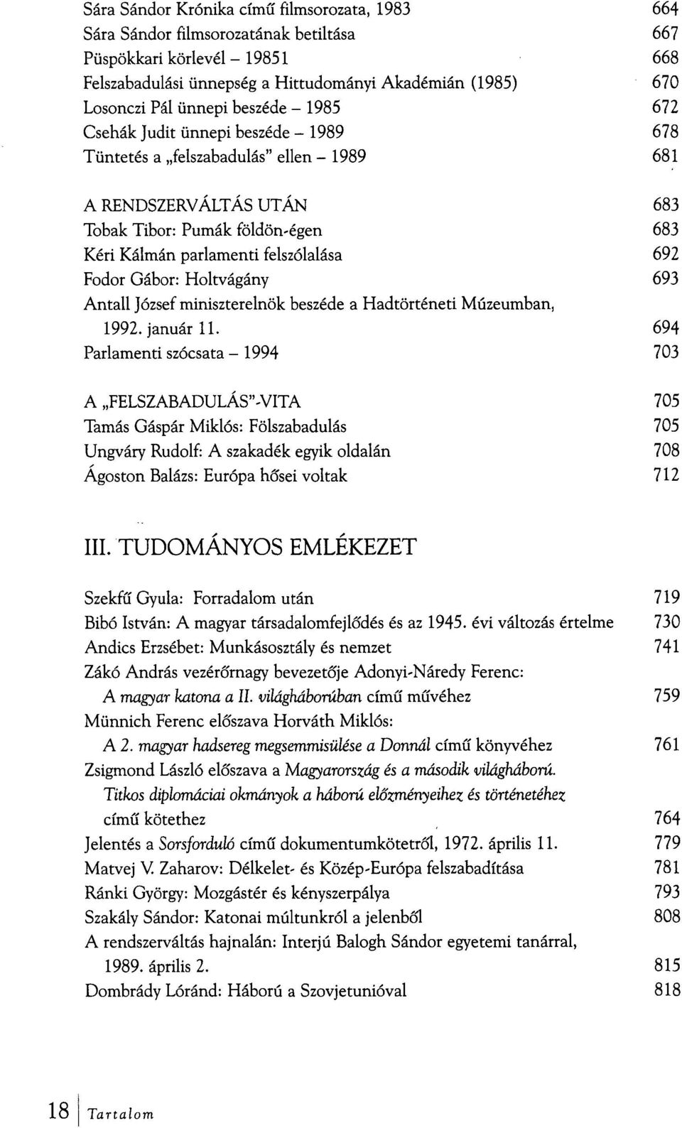 692 Fodor Gábor: Holtvágány 693 Antall József miniszterelnök beszéde a Hadtörténeti Múzeumban, 1992. január 11.