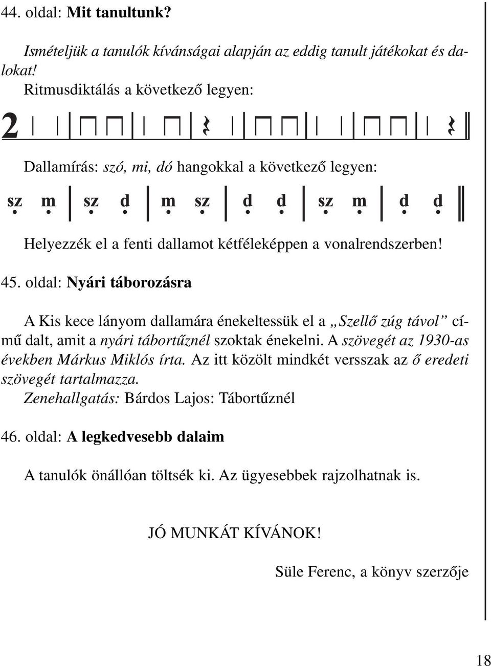 oldal: Nyári táborozásra A Kis kece lányom dallamára énekeltessük el a Szellô zúg távol címû dalt, amit a nyári tábortûznél szoktak énekelni.