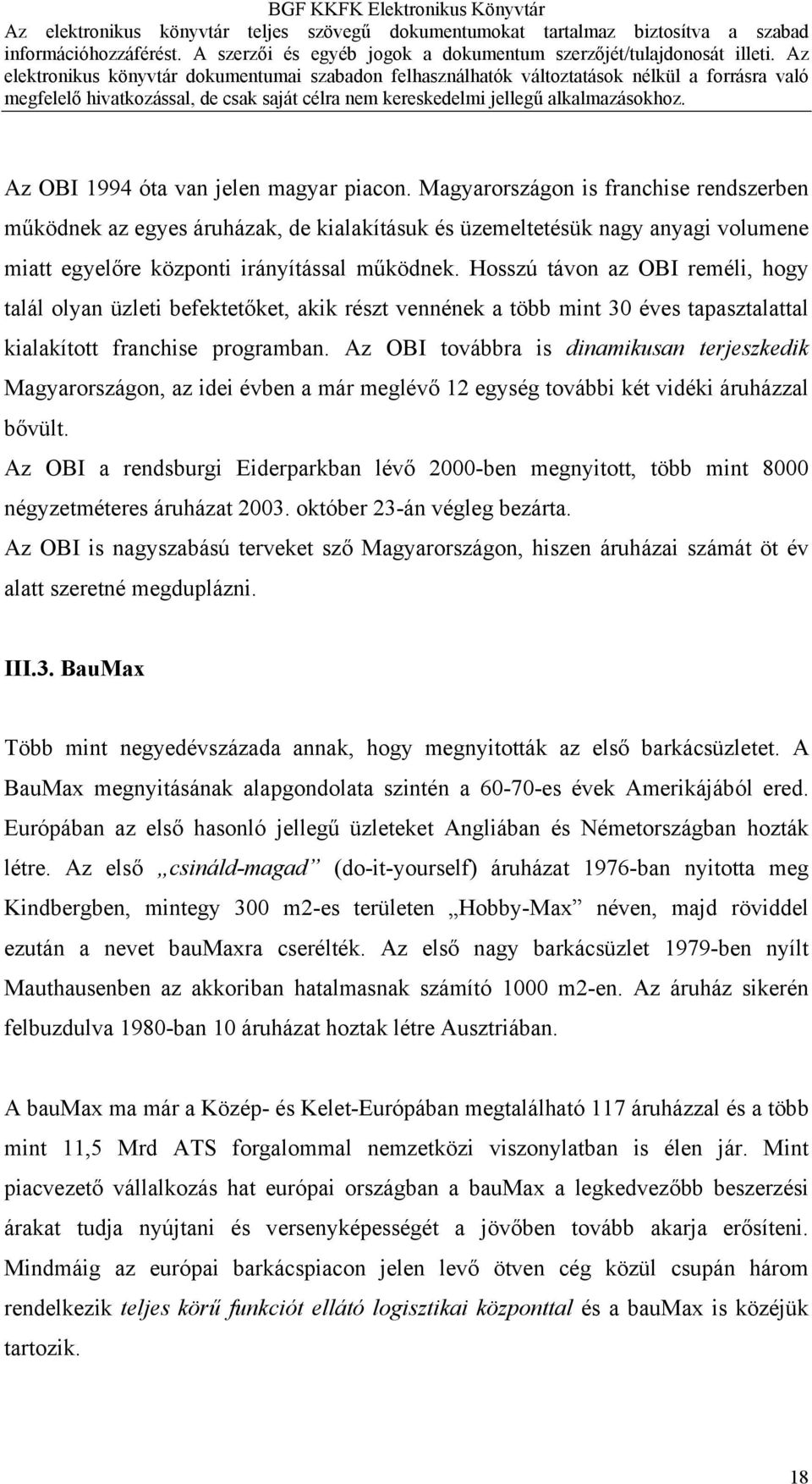 Hosszú távon az OBI reméli, hogy talál olyan üzleti befektetőket, akik részt vennének a több mint 30 éves tapasztalattal kialakított franchise programban.